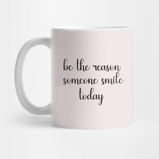 BE THE REASON SOMEONE SMILE Mug